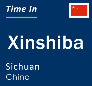 Current local time in Xinshiba, Sichuan, China