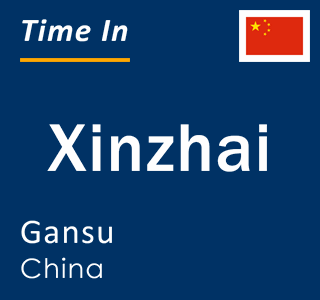 Current local time in Xinzhai, Gansu, China