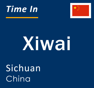 Current local time in Xiwai, Sichuan, China