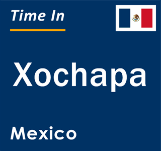 Current local time in Xochapa, Mexico