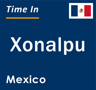 Current local time in Xonalpu, Mexico