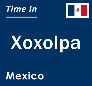 Current local time in Xoxolpa, Mexico