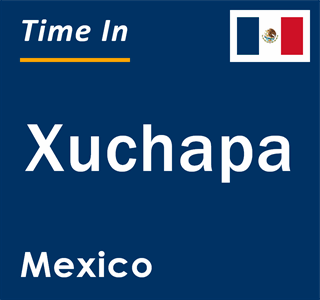 Current local time in Xuchapa, Mexico