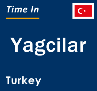 Current local time in Yagcilar, Turkey