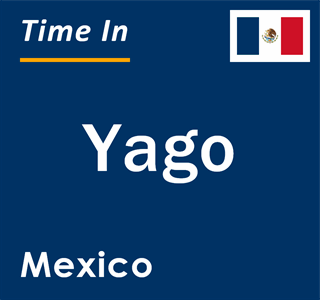 Current local time in Yago, Mexico