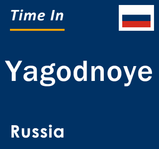 Current local time in Yagodnoye, Russia