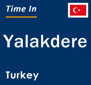 Current local time in Yalakdere, Turkey