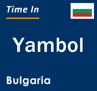 Current local time in Yambol, Bulgaria