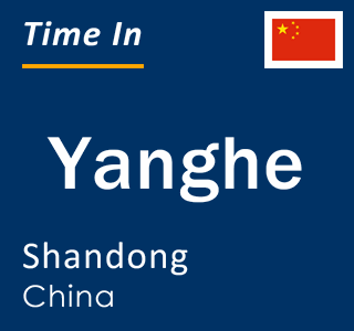 Current local time in Yanghe, Shandong, China