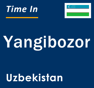 Current local time in Yangibozor, Uzbekistan