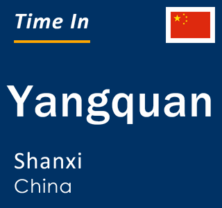 Current local time in Yangquan, Shanxi, China