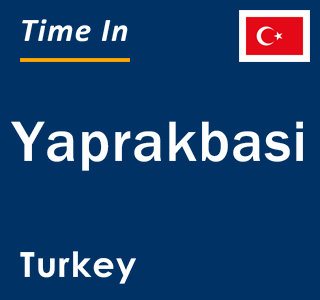 Current local time in Yaprakbasi, Turkey