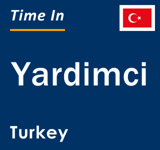 Current local time in Yardimci, Turkey