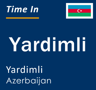 Current local time in Yardimli, Yardimli, Azerbaijan