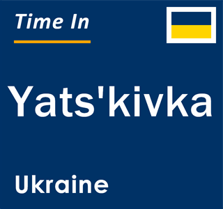 Current local time in Yats'kivka, Ukraine