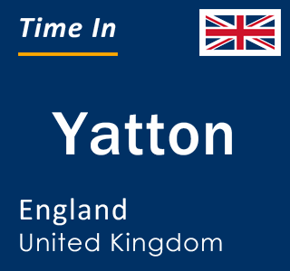 Current local time in Yatton, England, United Kingdom