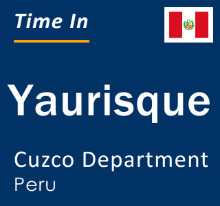 Current local time in Yaurisque, Cuzco Department, Peru