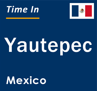 Current local time in Yautepec, Mexico