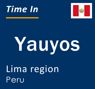 Current local time in Yauyos, Lima region, Peru