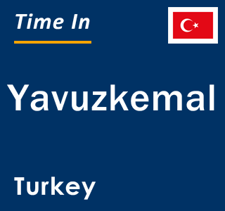 Current local time in Yavuzkemal, Turkey