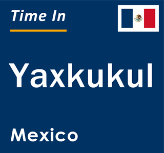 Current local time in Yaxkukul, Mexico