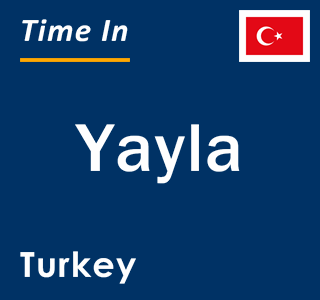 Current local time in Yayla, Turkey