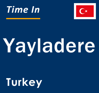 Current local time in Yayladere, Turkey