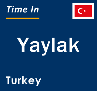 Current local time in Yaylak, Turkey