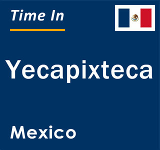 Current local time in Yecapixteca, Mexico