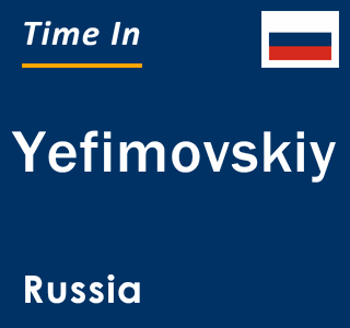 Current local time in Yefimovskiy, Russia