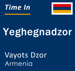 Current local time in Yeghegnadzor, Vayots Dzor, Armenia