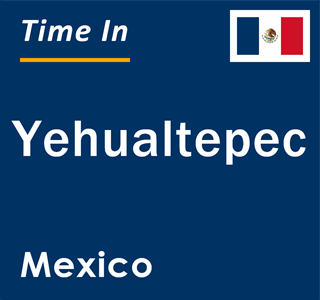 Current local time in Yehualtepec, Mexico