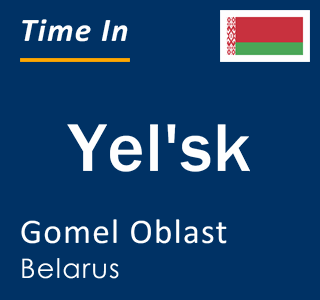 Current local time in Yel'sk, Gomel Oblast, Belarus