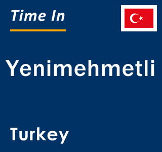 Current local time in Yenimehmetli, Turkey