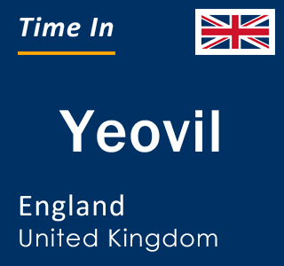 Current local time in Yeovil, England, United Kingdom