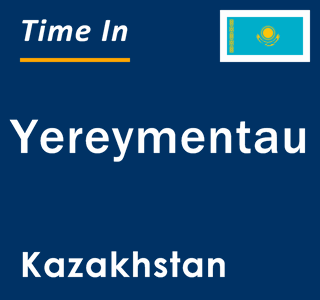 Current local time in Yereymentau, Kazakhstan