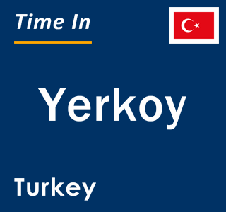 Current local time in Yerkoy, Turkey