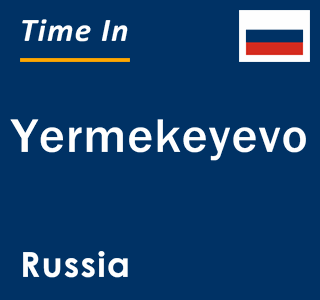 Current local time in Yermekeyevo, Russia