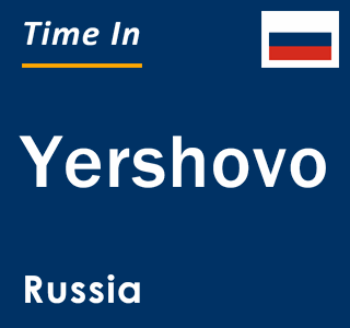 Current local time in Yershovo, Russia