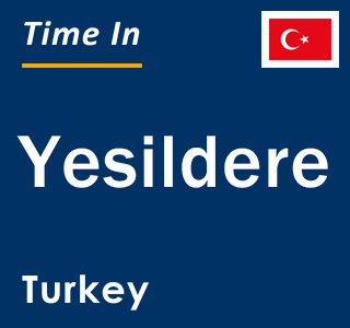 Current local time in Yesildere, Turkey