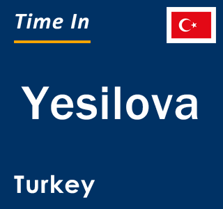 Current local time in Yesilova, Turkey