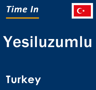 Current local time in Yesiluzumlu, Turkey