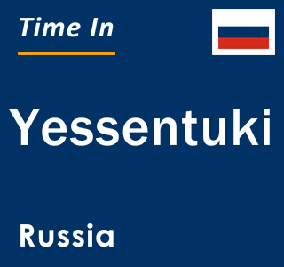 Current local time in Yessentuki, Russia