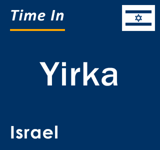 Current local time in Yirka, Israel