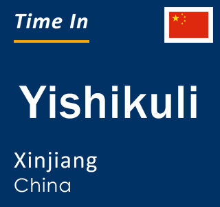 Current local time in Yishikuli, Xinjiang, China