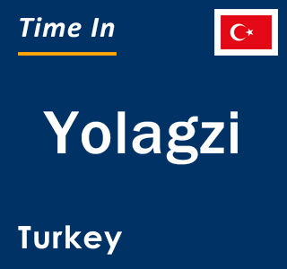 Current local time in Yolagzi, Turkey