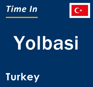 Current local time in Yolbasi, Turkey