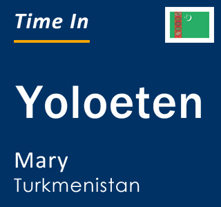 Current local time in Yoloeten, Mary, Turkmenistan