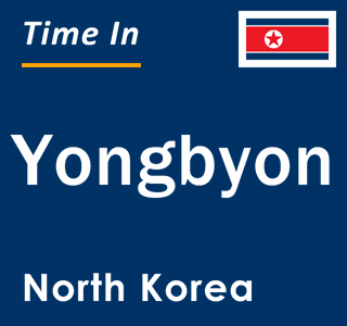 Current local time in Yongbyon, North Korea