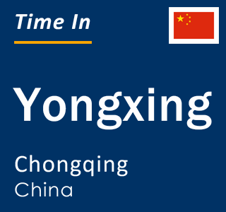 Current local time in Yongxing, Chongqing, China